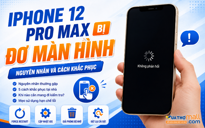 iPhone 12 Pro Max bị đơ màn hình: Nguyên nhân và cách xử lý