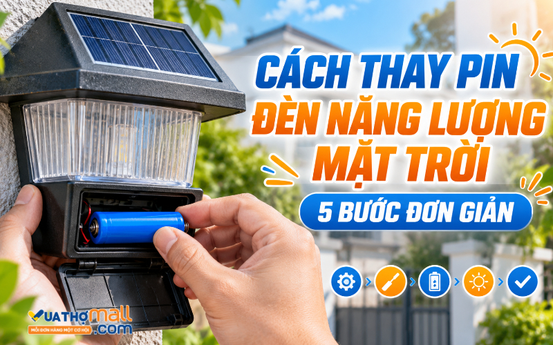 Cách thay pin đèn năng lượng mặt trời tại nhà chỉ với 5 bước