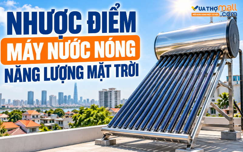 8 nhược điểm máy nước nóng năng lượng mặt trời bạn cần biết