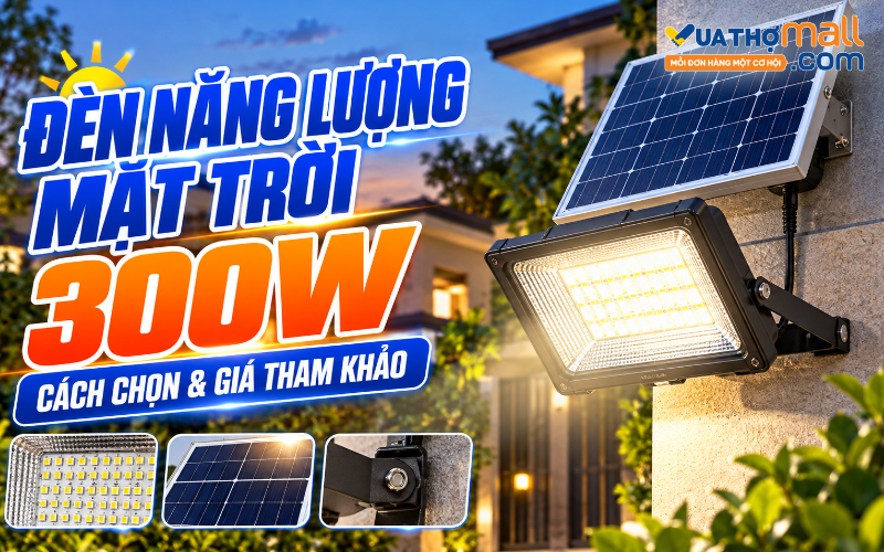 Đèn năng lượng mặt trời 300W có sáng không? Giá bao nhiêu?