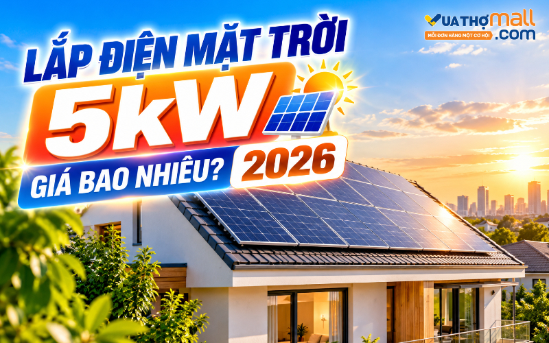 Lắp điện mặt trời 5kW giá bao nhiêu? Bảng giá trọn gói 2026
