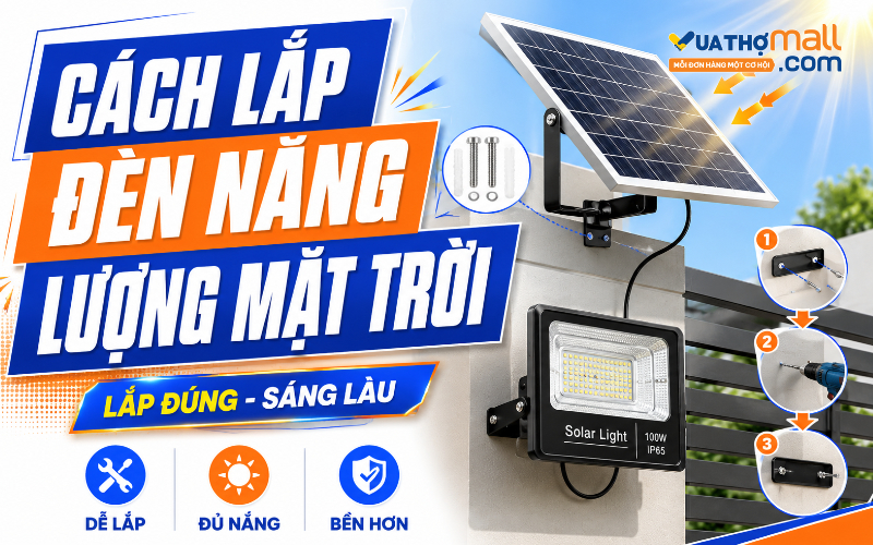 Cách lắp đèn năng lượng mặt trời đúng kỹ thuật, dễ thực hiện