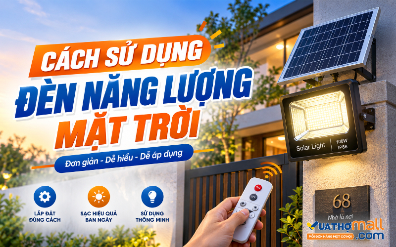 Cách sử dụng đèn năng lượng mặt trời đúng cách, hiệu quả