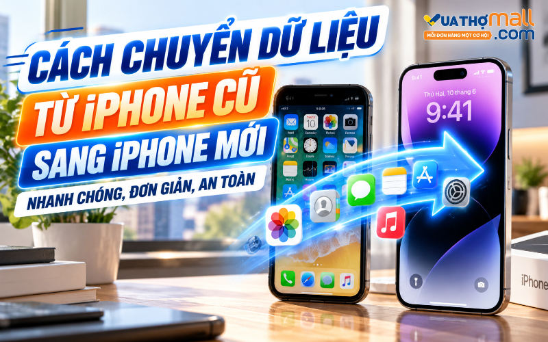 Cách chuyển dữ liệu từ iPhone cũ sang iPhone mới nhanh chóng