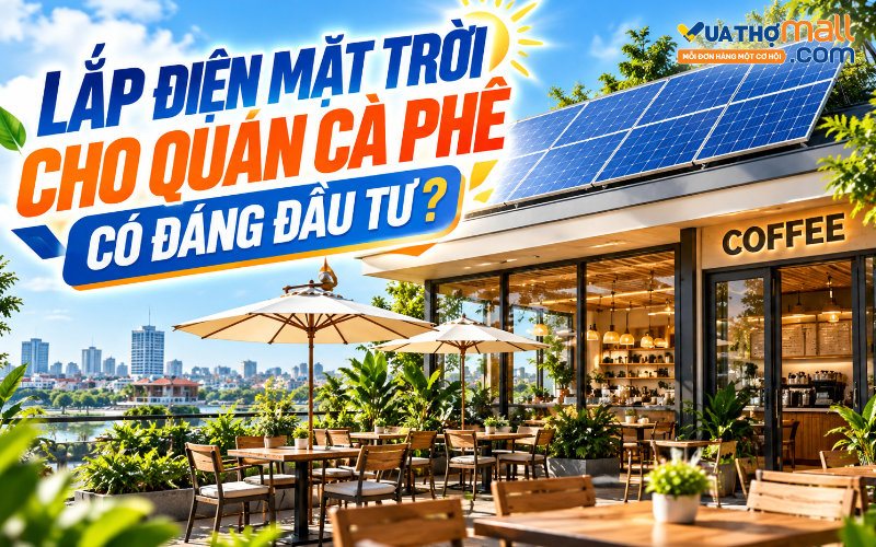 Lắp điện mặt trời cho quán cà phê có đáng đầu tư?