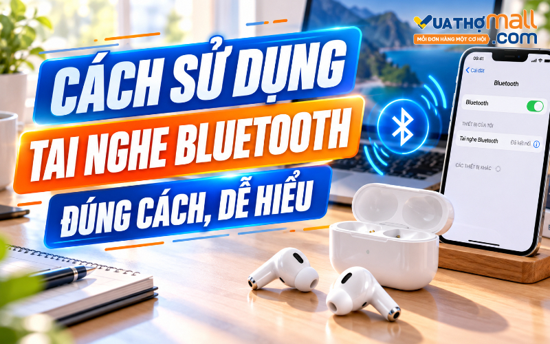 Cách sử dụng tai nghe Bluetooth đúng cách từ A–Z · Hướng dẫn